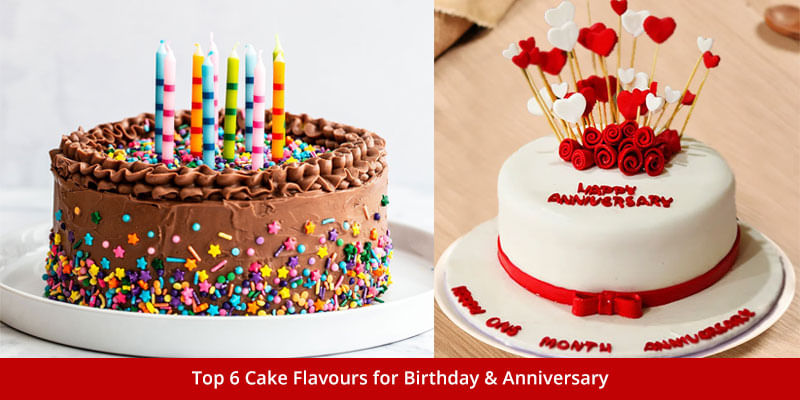 Top 6 Cake Flavours for Birthday & Anniversary